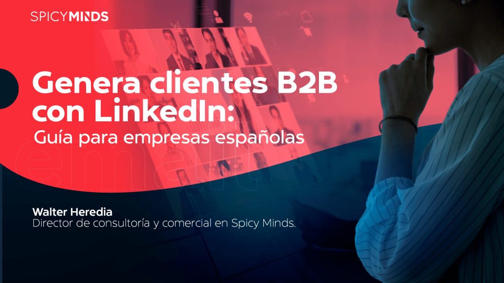 Genera clientes B2B con LinkedIn: Guía para empresas españolas