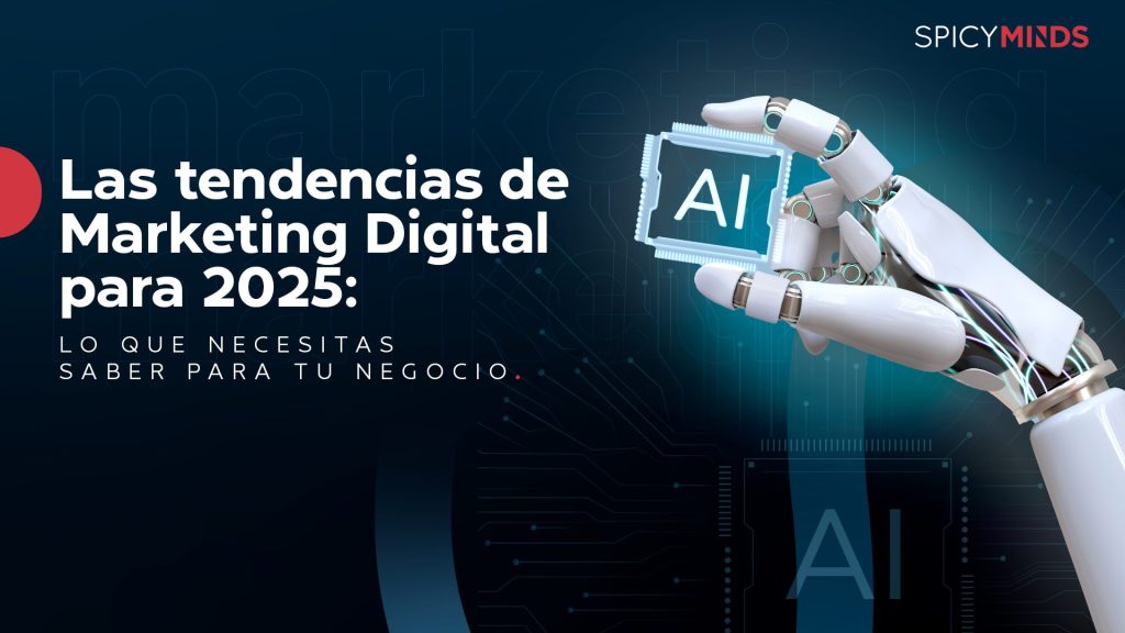 Las tendencias de Marketing Digital para 2025 Lo que necesitas saber para tu negocio