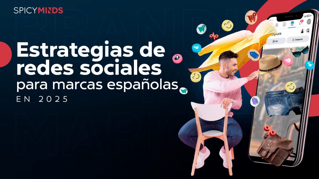 ESTRATEGIAS DE REDES SOCIALES PARA MARCAS ESPAÑOLAS EN 2025