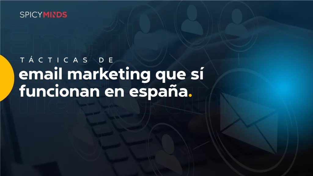 Tácticas de email marketing que sí funcionan en España