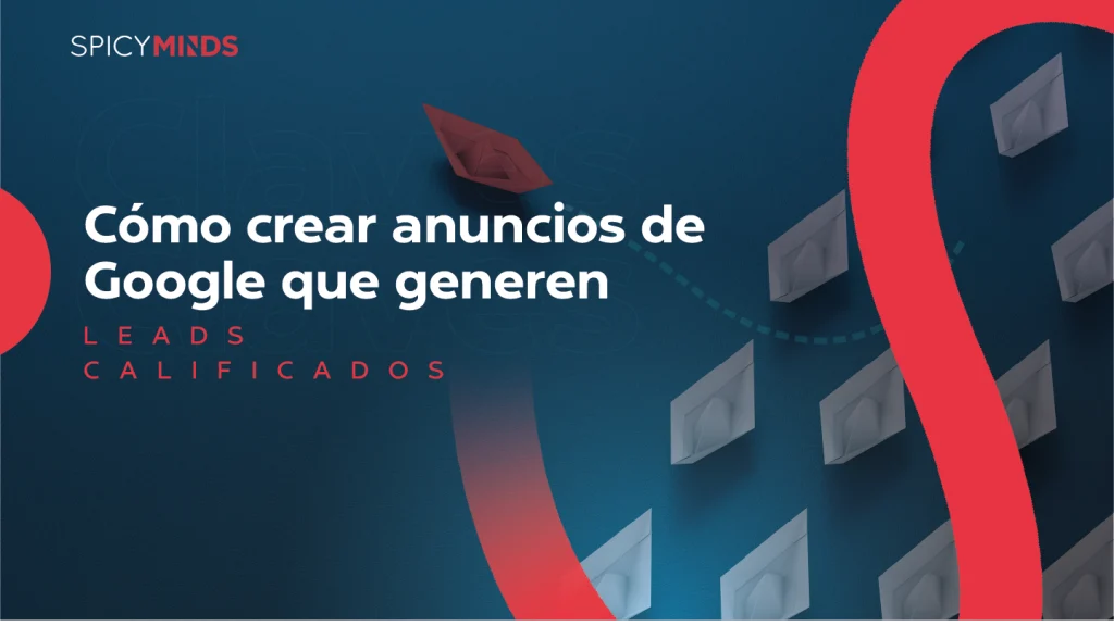 Cómo crear anuncios de Google que generen leads calificados