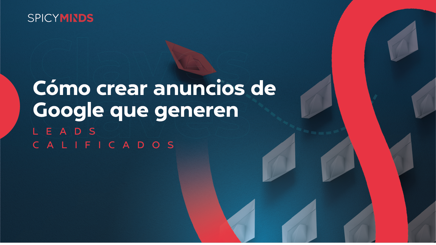 Cómo crear anuncios de Google que generen leads calificados