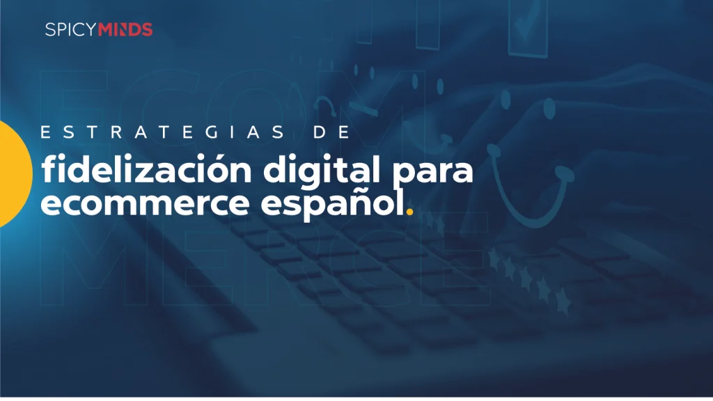 Estrategias de fidelización digital para ecommerce español