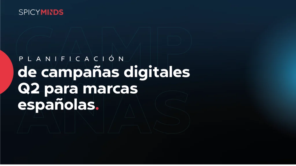 Planificación de campañas digitales Q2 para marcas españolas