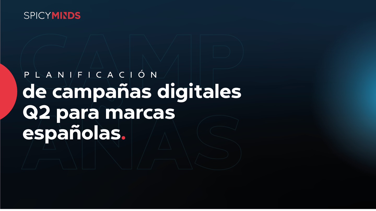 Planificación de campañas digitales Q2 para marcas españolas
