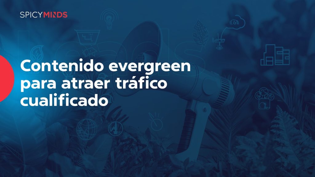 Contenido evergreen para atraer tráfico cualificado